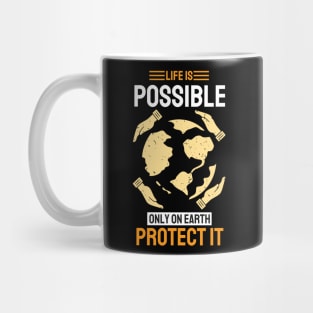 Life is Possible Only On Earth Protect It Mug